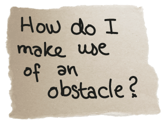 How do I make use of an obstacle?